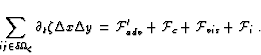 \begin{displaymath}\sum_{ij\in\delta\Omega_{\zeta}}
\partial_t \zeta \Delta x \D...
... \mathcal{F}_{c}+ \mathcal{F}_{vis}+ \mathcal{F}_{i}
\mbox{~.}
\end{displaymath}