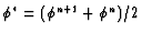 $\phi^{*} = (\phi^{n+1}+\phi^{n})/2 $