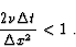 \begin{displaymath}\frac{2 \nu \Delta t}{\Delta x^2} < 1 \mbox{~.}
\end{displaymath}