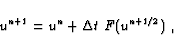 \begin{displaymath}u^{n+1} = u^{n} + \Delta t \; F(u^{n+1/2}) \mbox{~,}
\end{displaymath}