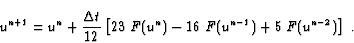 \begin{displaymath}u^{n+1}= u^n + \frac{\Delta t}{12} \left[ 23 \; F(u^{n}) - 16 \; F(u^{n-1}) + 5 \; F(u^{n-2}) \right] \mbox{~.}
\end{displaymath}