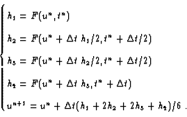 \begin{displaymath}\begin{cases}
h_1 = F(u^n,t^n)\\
h_2 = F(u^n + \Delta t \;...
... \Delta t (h_1 + 2 h_2 + 2 h_3 + h_4 )/6 \mbox{~.}
\end{cases}\end{displaymath}